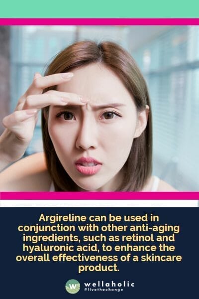 Argireline can be used in conjunction with other anti-aging ingredients, such as retinol and hyaluronic acid, to enhance the overall effectiveness of a skincare product.