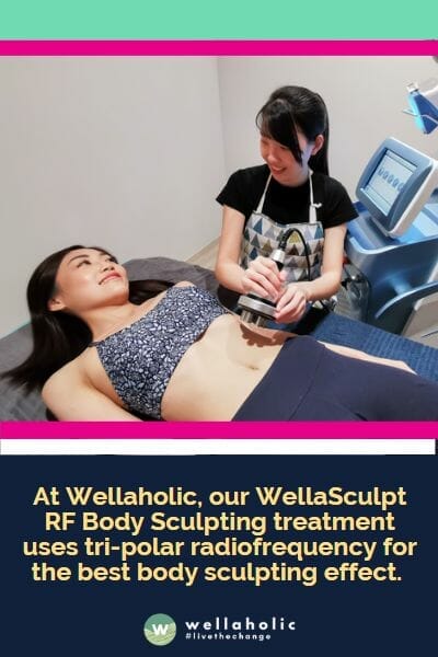 在Wellaholic，我们的WellaSculpt RF身体塑形治疗采用三极射频技术，以获得最佳的身体塑形效果。