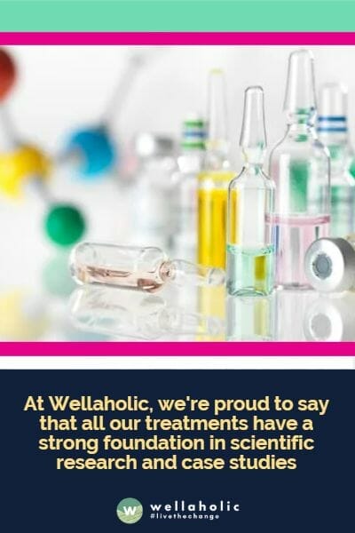 At Wellaholic, we're proud to say that all our treatments have a strong foundation in scientific research and case studies