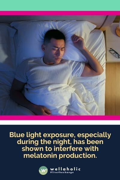 Blue light exposure, especially during the night, has been shown to interfere with melatonin production.