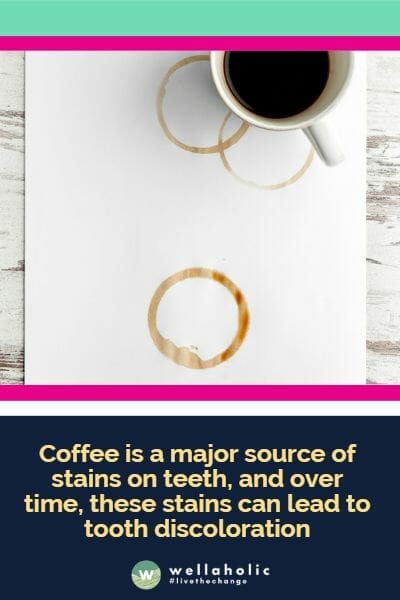 Coffee is a major source of stains on teeth, and over time, these stains can lead to tooth discoloration