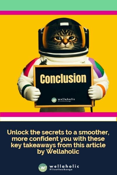 Unlock the secrets to a smoother, more confident you with these key takeaways from Wellaholic's latest article.