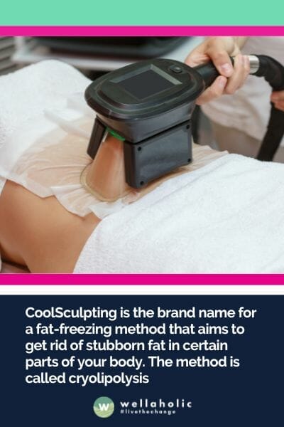 CoolSculpting is the brand name for a fat-freezing method that aims to get rid of stubborn fat in certain parts of your body. The method is called cryolipolysis