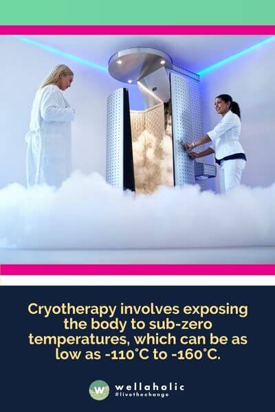 Cryotherapy involves exposing the body to sub-zero temperatures, which can be as low as -110°C to -160°C.