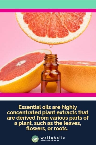 Essential oils are highly concentrated plant extracts that are derived from various parts of a plant, such as the leaves, flowers, or roots