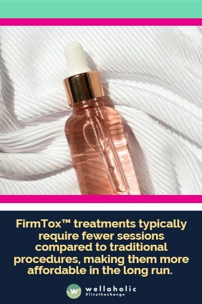 FirmTox™ treatments typically require fewer sessions compared to traditional procedures, making them more affordable in the long run. 