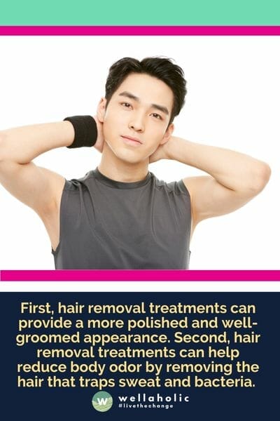 First, hair removal treatments can provide a more polished and well-groomed appearance. Second, hair removal treatments can help reduce body odor by removing the hair that traps sweat and bacteria.