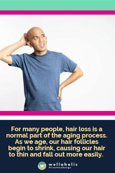For many people, hair loss is a normal part of the aging process. As we age, our hair follicles begin to shrink, causing our hair to thin and fall out more easily. 