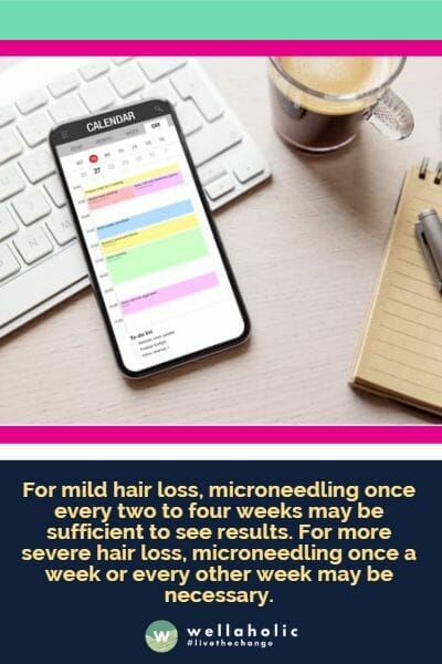 For mild hair loss, microneedling once every two to four weeks may be sufficient to see results. For more severe hair loss, microneedling once a week or every other week may be necessary.