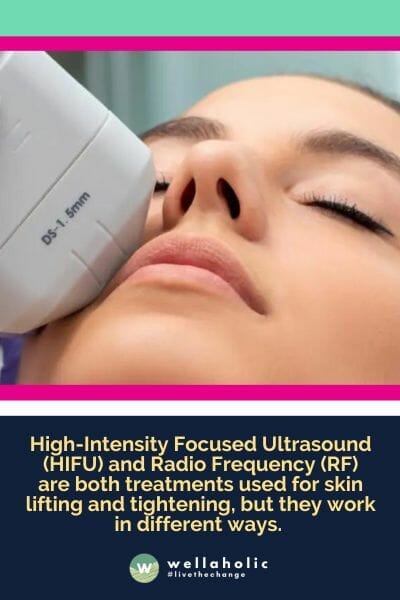 High-Intensity Focused Ultrasound (HIFU) and Radio Frequency (RF) are both treatments used for skin lifting and tightening, but they work in different ways.