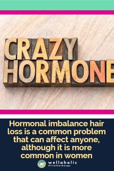 Hormonal imbalance hair loss is a common problem that can affect anyone, although it is more common in women