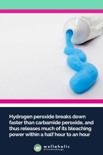 Hydrogen peroxide breaks down faster than carbamide peroxide, and thus releases much of its bleaching power within a half hour to an hour