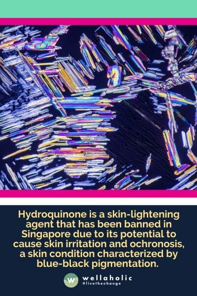 Hydroquinone is a skin-lightening agent that has been banned in Singapore due to its potential to cause skin irritation and ochronosis, a skin condition characterized by blue-black pigmentation. 