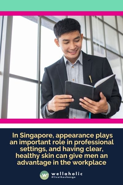 In Singapore, appearance plays an important role in professional settings, and having clear, healthy skin can give men an advantage in the workplace