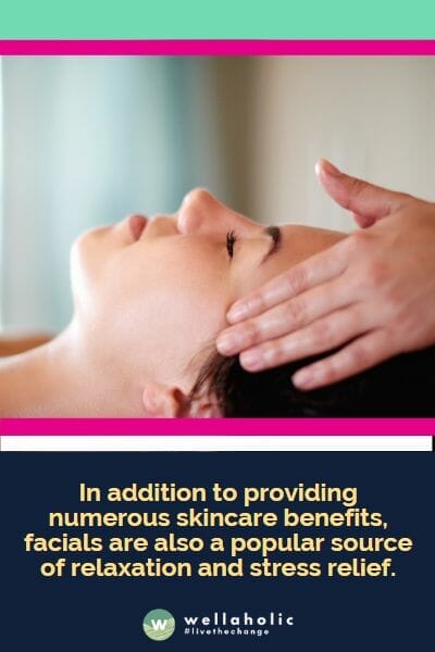 In addition to providing numerous skincare benefits, facials are also a popular source of relaxation and stress relief.