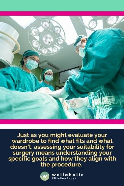 Just as you might evaluate your wardrobe to find what fits and what doesn't, assessing your suitability for surgery means understanding your specific goals and how they align with the procedure. 