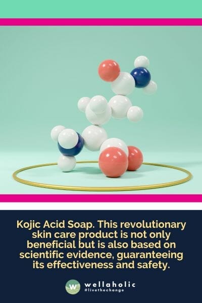Kojic Acid Soap. This revolutionary skin care product is not only beneficial but is also based on scientific evidence, guaranteeing its effectiveness and safety.
