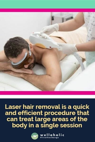 Laser hair removal is a quick and efficient procedure that can treat large areas of the body in a single session