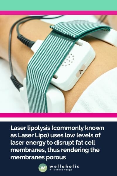 Laser lipolysis (commonly known as Laser Lipo) uses low levels of laser energy to disrupt fat cell membranes, thus rendering the membranes porous