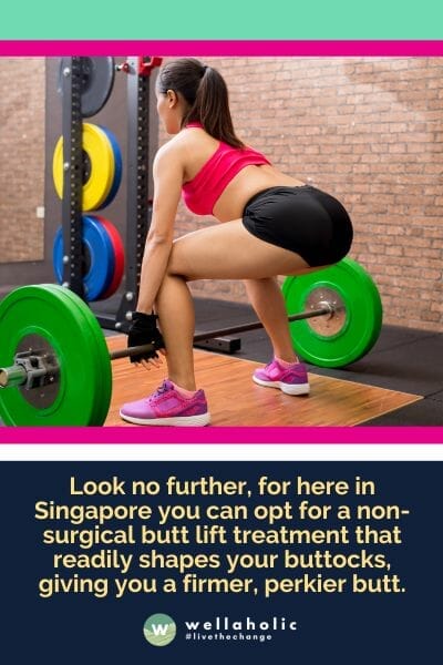 Look no further, for here in Singapore you can opt for a non-surgical butt lift treatment that readily shapes your buttocks, giving you a firmer, perkier butt.