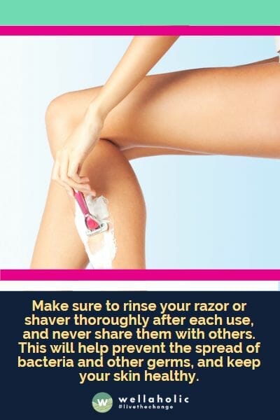 确保在每次使用后彻底冲洗剃刀或电动剃须刀，不要与他人共用。这将有助于防止细菌和其他病菌的传播，保持皮肤健康。