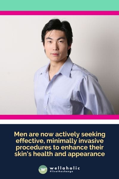 Men are now actively seeking effective, minimally invasive procedures to enhance their skin's health and appearance