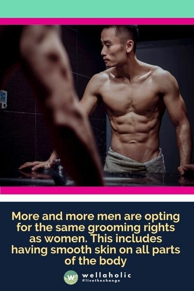 越来越多的男性选择与女性享有相同的美容权利。这包括在身体的所有部位都保持光滑的皮肤。