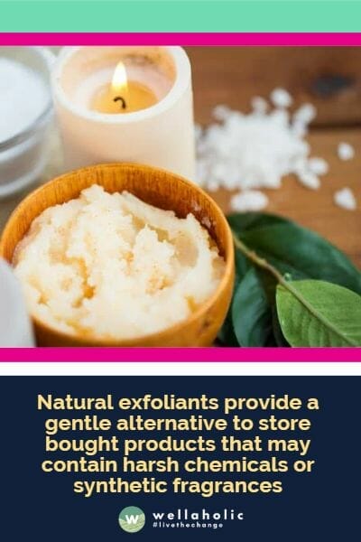 Natural exfoliants provide a gentle alternative to store bought products that may contain harsh chemicals or synthetic fragrances