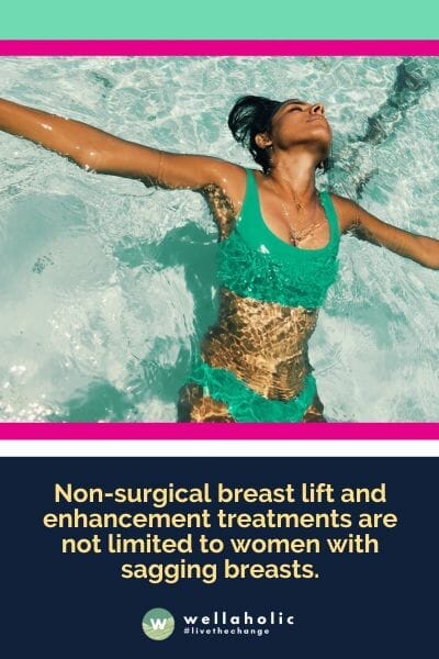 非手术乳房提升和增大治疗并不仅适用于乳房下垂的女性。