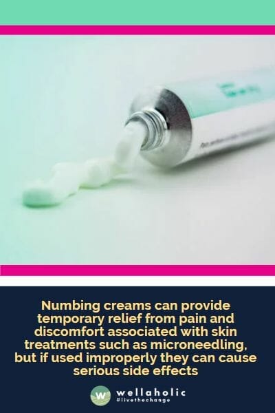 Numbing creams can provide temporary relief from pain and discomfort associated with skin treatments such as microneedling, but if used improperly they can cause serious side effects