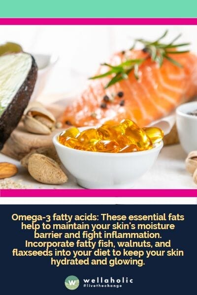 Omega-3 fatty acids: These essential fats help to maintain your skin's moisture barrier and fight inflammation. Incorporate fatty fish, walnuts, and flaxseeds into your diet to keep your skin hydrated and glowing.