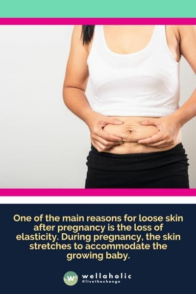 怀孕后皮肤松弛的主要原因之一是弹性的丧失。在怀孕期间，皮肤会因为要适应不断增长的胎儿而被拉伸。