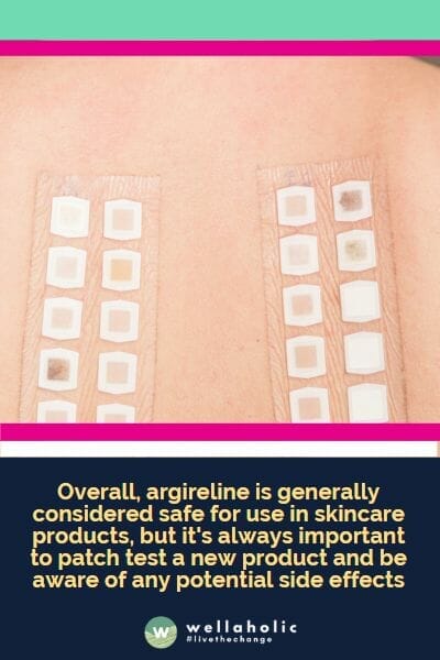 Overall, argireline is generally considered safe for use in skincare products, but it's always important to patch test a new product and be aware of any potential side effects