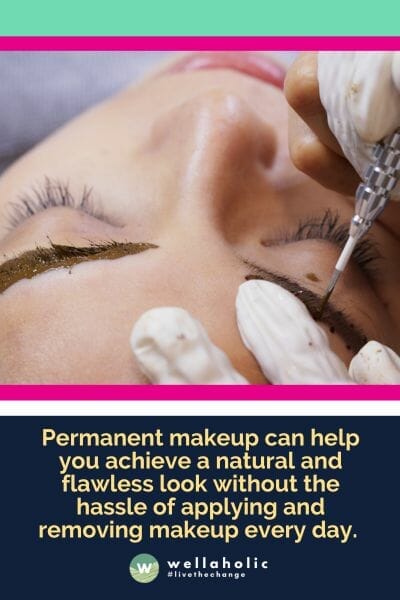 Permanent makeup can help you achieve a natural and flawless look without the hassle of applying and removing makeup every day. 
