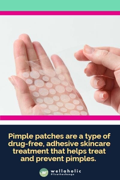Pimple patches are a type of drug-free, adhesive skincare treatment that helps treat and prevent pimples. 