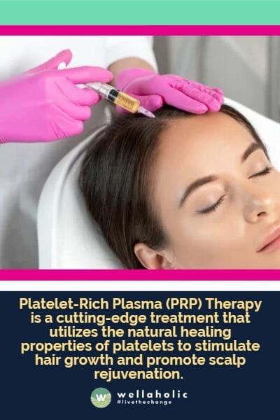 Platelet-Rich Plasma (PRP) Therapy is a cutting-edge treatment that utilizes the natural healing properties of platelets to stimulate hair growth and promote scalp rejuvenation. 