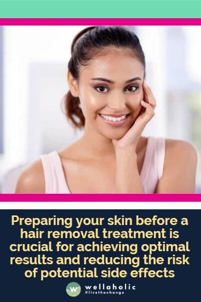 Preparing your skin before a hair removal treatment is crucial for achieving optimal results and reducing the risk of potential side effects