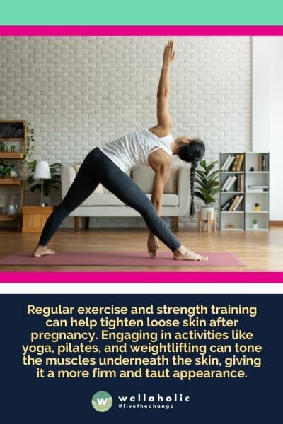 定期锻炼和力量训练可以帮助怀孕后紧致松弛的皮肤。参与瑜伽、普拉提和举重等活动可以使皮肤下面的肌肉变得紧致，使其外观更加结实和紧致。重点进行针对腹部区域的锻炼，以收紧腹部皮肤。