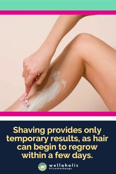剃须只提供暂时的结果，因为毛发可能会在几天内重新生长。