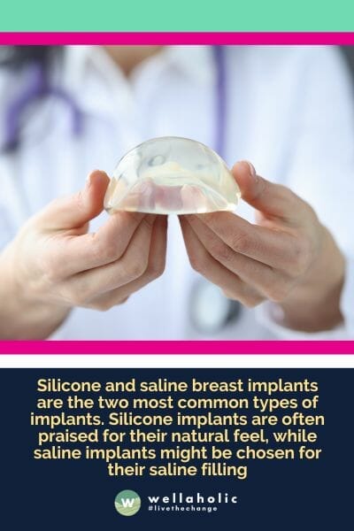 Silicone and saline breast implants are the two most common types of implants. Silicone implants are often praised for their natural feel, while saline implants might be chosen for their saline filling