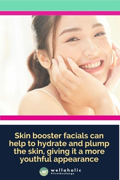 Skin booster facials can help to hydrate and plump the skin, giving it a more youthful appearance