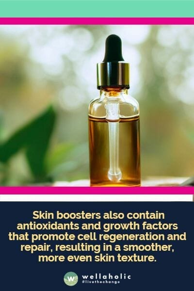 Skin boosters also contain antioxidants and growth factors that promote cell regeneration and repair, resulting in a smoother, more even skin texture.