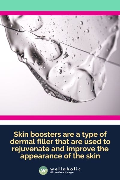 Skin boosters are a type of dermal filler that are used to rejuvenate and improve the appearance of the skin