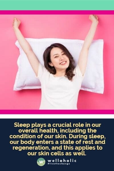 Sleep plays a crucial role in our overall health, including the condition of our skin. During sleep, our body enters a state of rest and regeneration, and this applies to our skin cells as well.