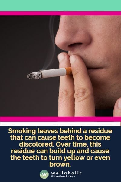 Smoking leaves behind a residue that can cause teeth to become discolored. Over time, this residue can build up and cause the teeth to turn yellow or even brown.