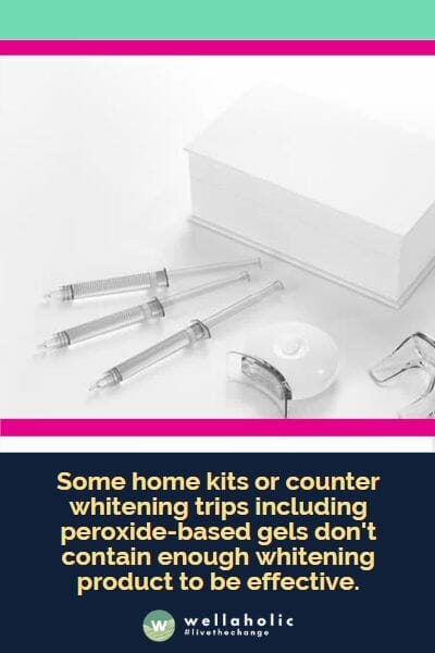 Some home kits or counter whitening trips including peroxide-based gels don't contain enough whitening product to be effective.