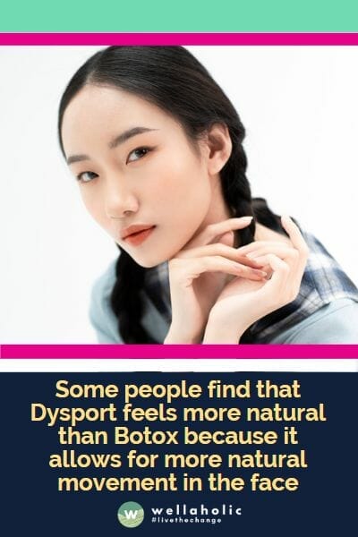 Some people find that Dysport feels more natural than Botox because it allows for more natural movement in the face