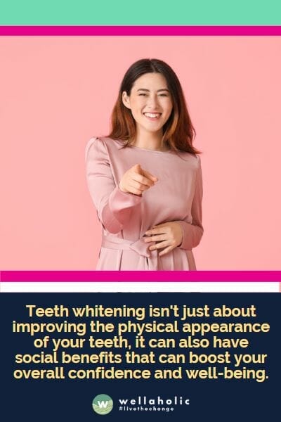 Teeth whitening isn't just about improving the physical appearance of your teeth, it can also have social benefits that can boost your overall confidence and well-being.