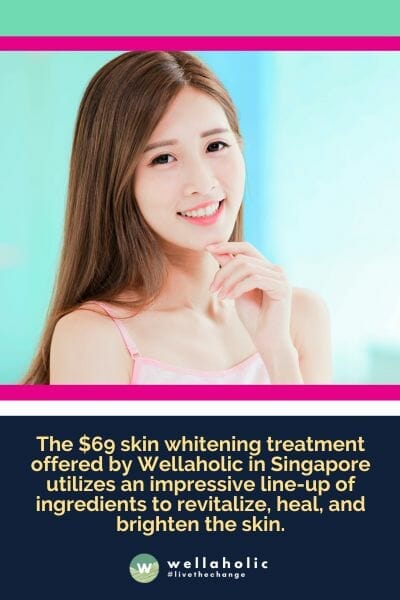 The $69 skin whitening treatment offered by Wellaholic in Singapore utilizes an impressive line-up of ingredients to revitalize, heal, and brighten the skin.