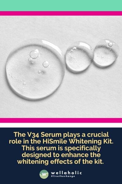The V34 Serum plays a crucial role in the HiSmile Whitening Kit. This serum is specifically designed to enhance the whitening effects of the kit.